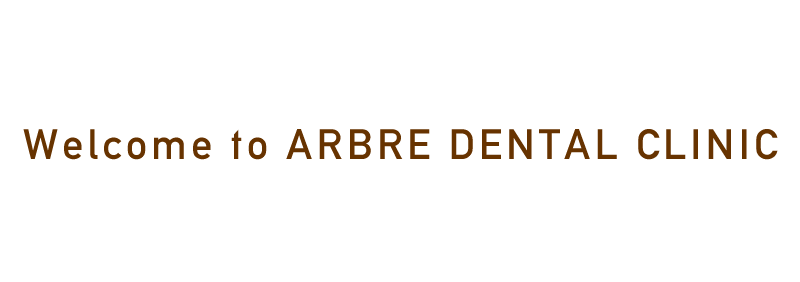 Welcome to ARBRE DENTAL CLINIC